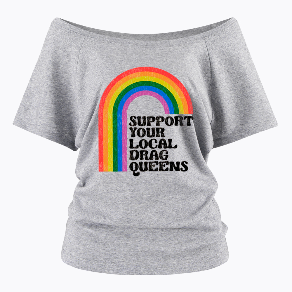 Support Your Local Drag Queens Off Shoulder T-Shirt