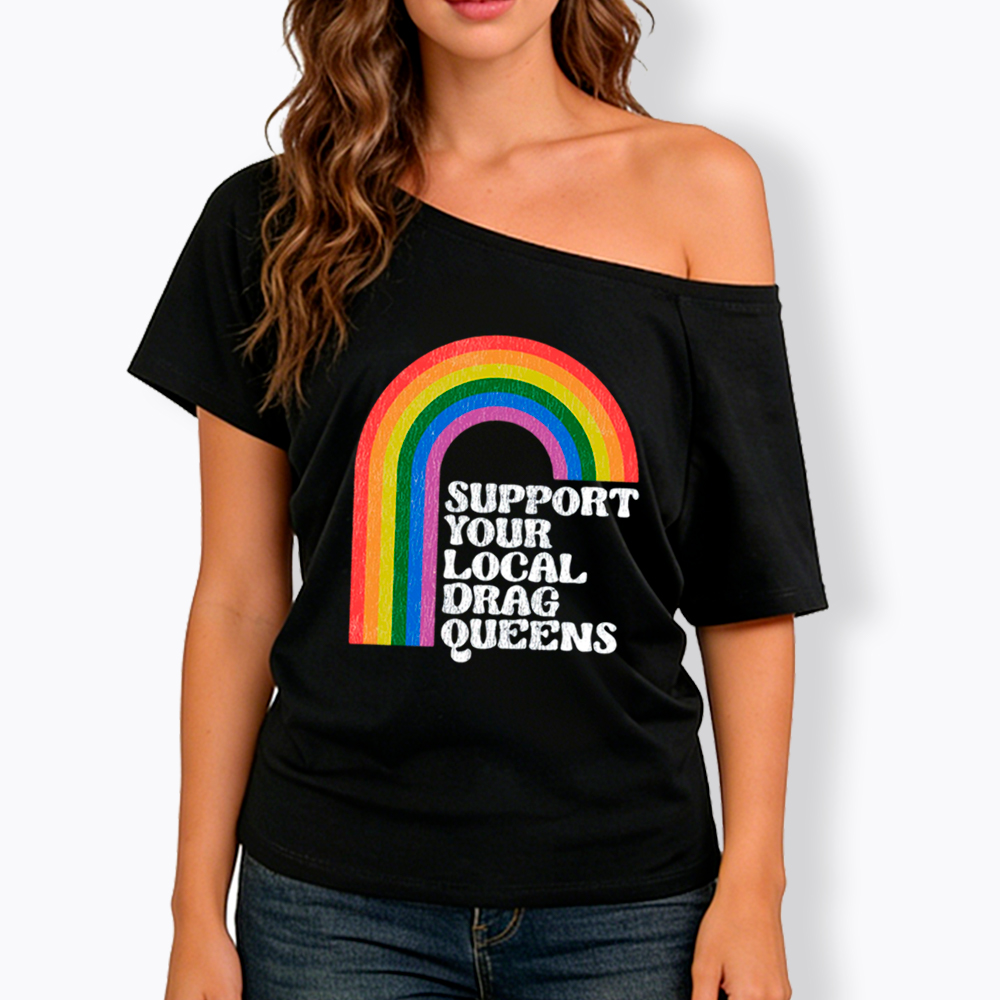 Support Your Local Drag Queens Off Shoulder T-Shirt