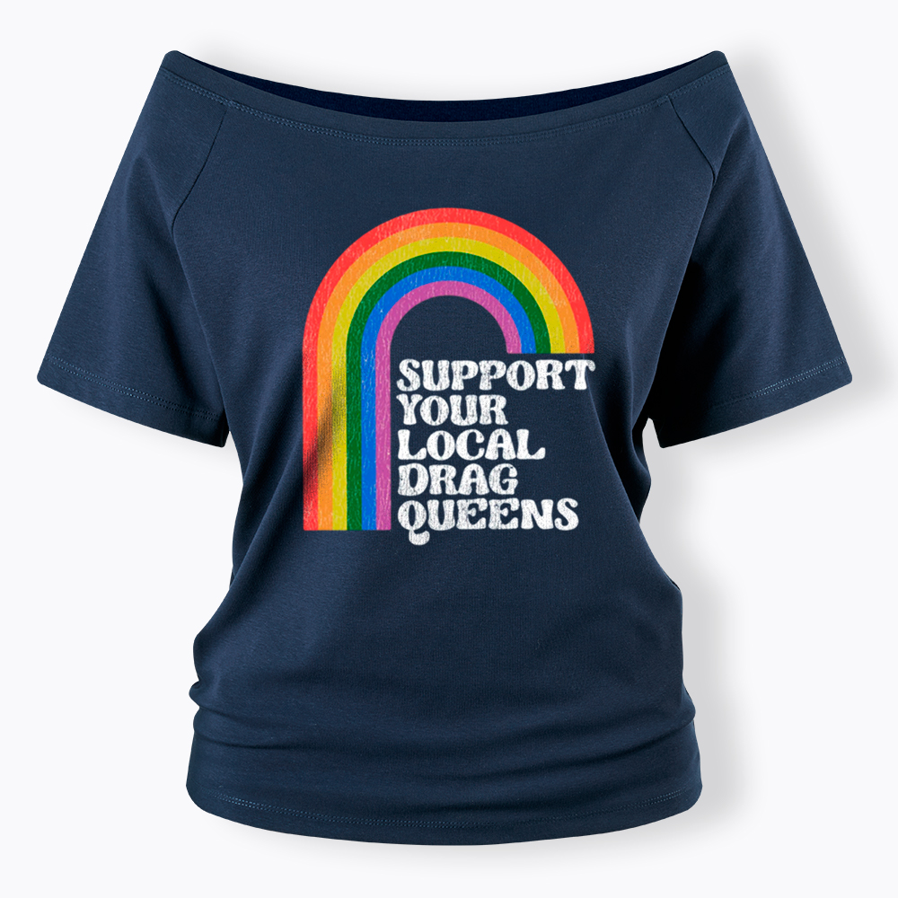 Support Your Local Drag Queens Off Shoulder T-Shirt