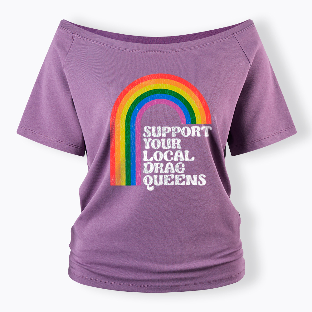 Support Your Local Drag Queens Off Shoulder T-Shirt