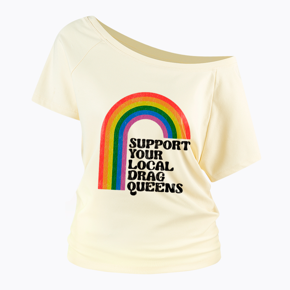 Support Your Local Drag Queens Off Shoulder T-Shirt