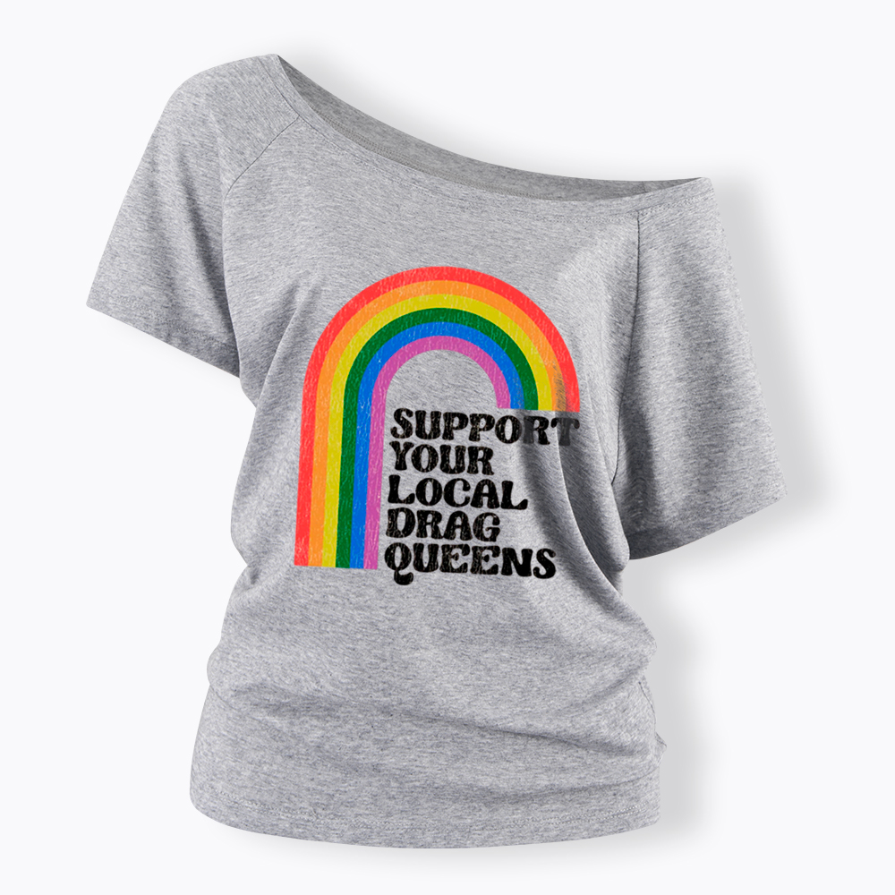 Support Your Local Drag Queens Off Shoulder T-Shirt