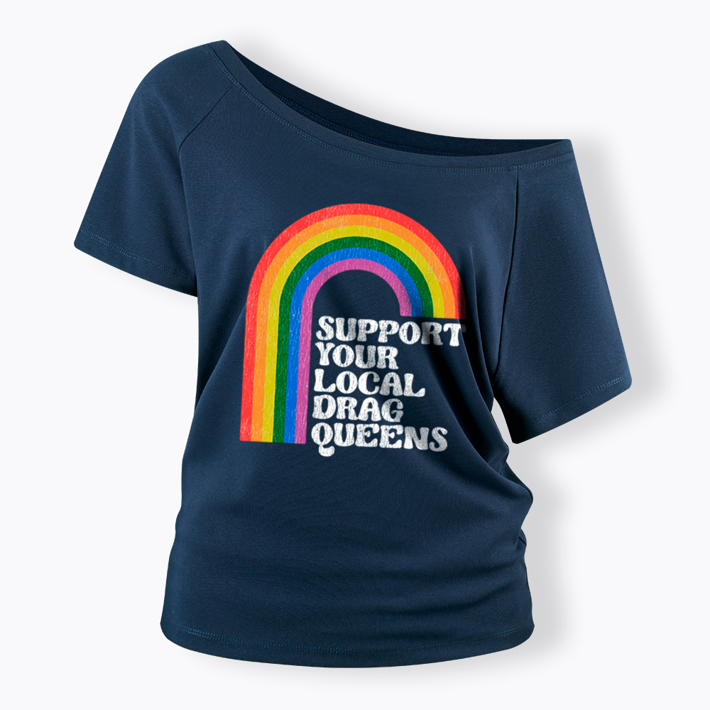 Support Your Local Drag Queens Off Shoulder T-Shirt