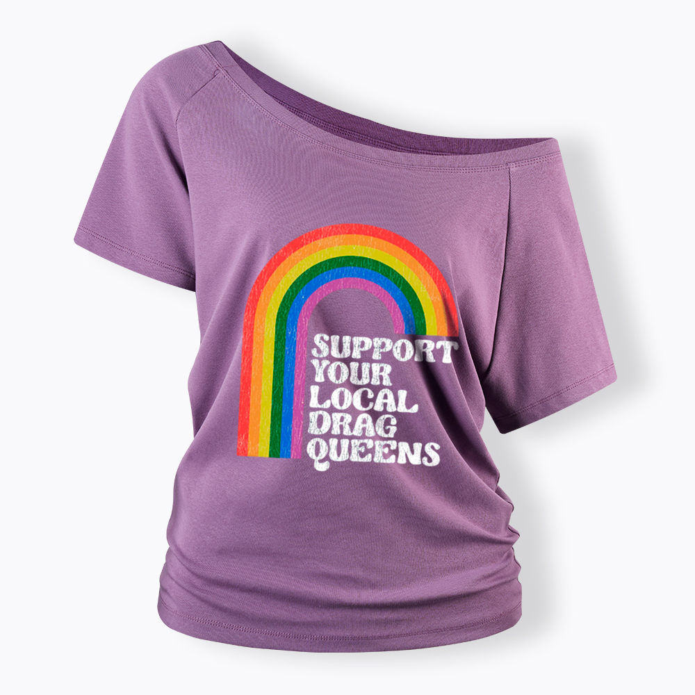 Support Your Local Drag Queens Off Shoulder T-Shirt