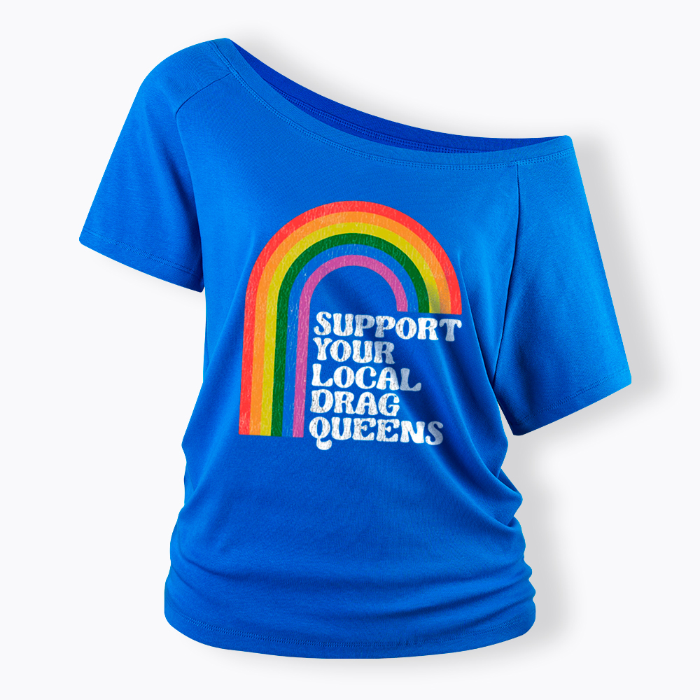 Support Your Local Drag Queens Off Shoulder T-Shirt