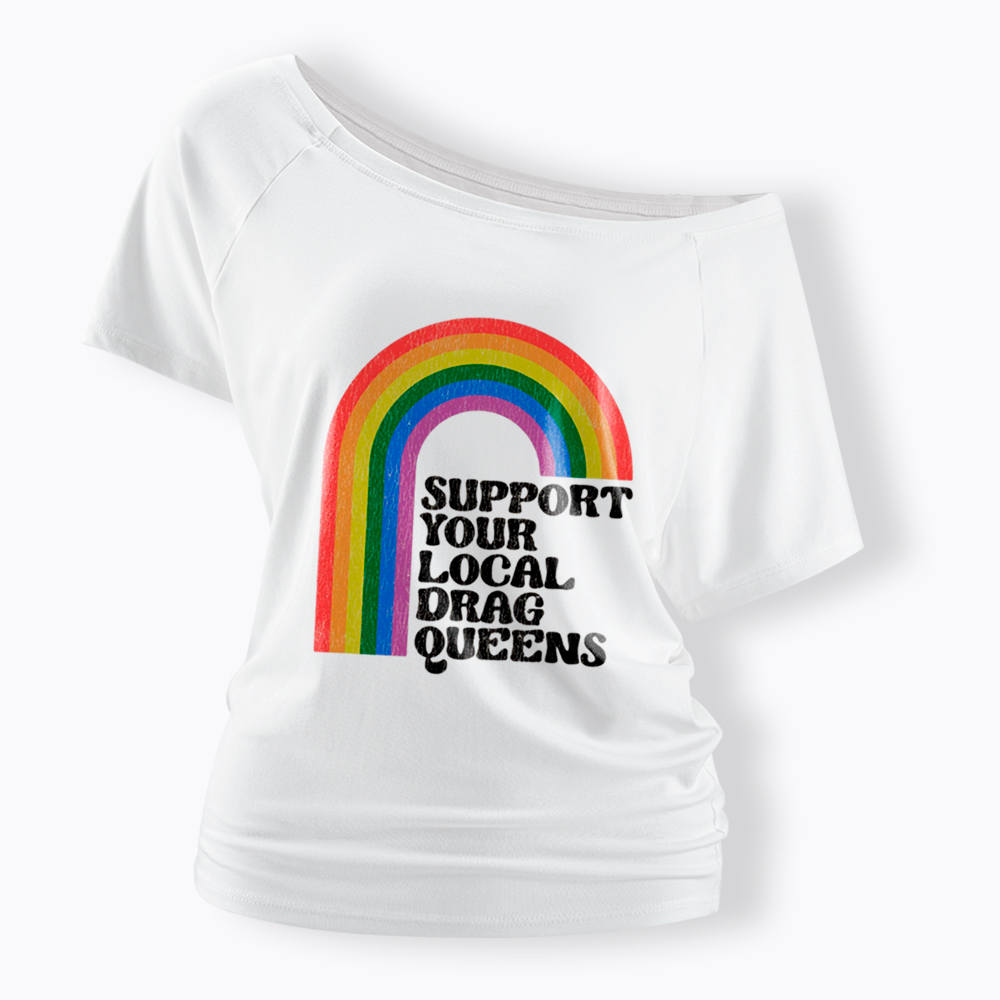 Support Your Local Drag Queens Off Shoulder T-Shirt