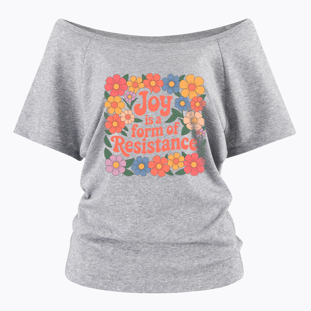 Joy Is a Form of Resistance Off Shoulder T-Shirt