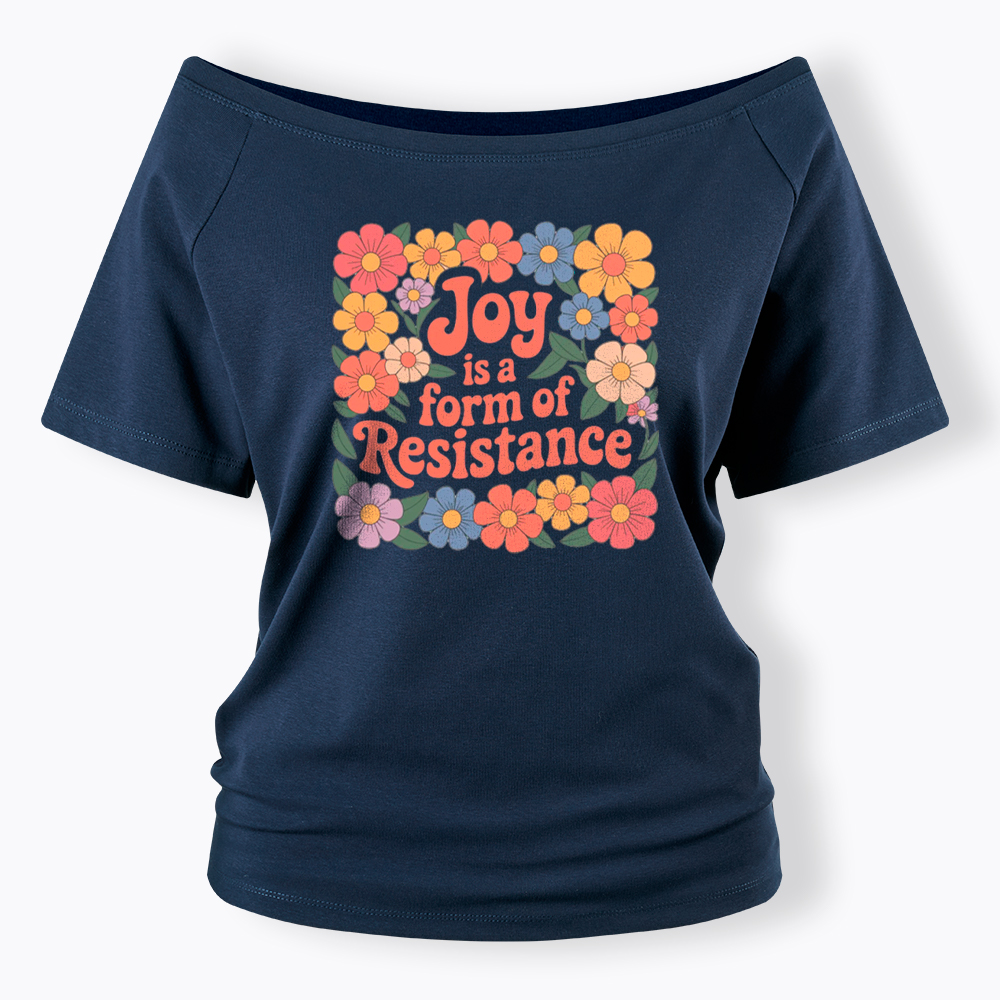 Joy Is a Form of Resistance Off Shoulder T-Shirt