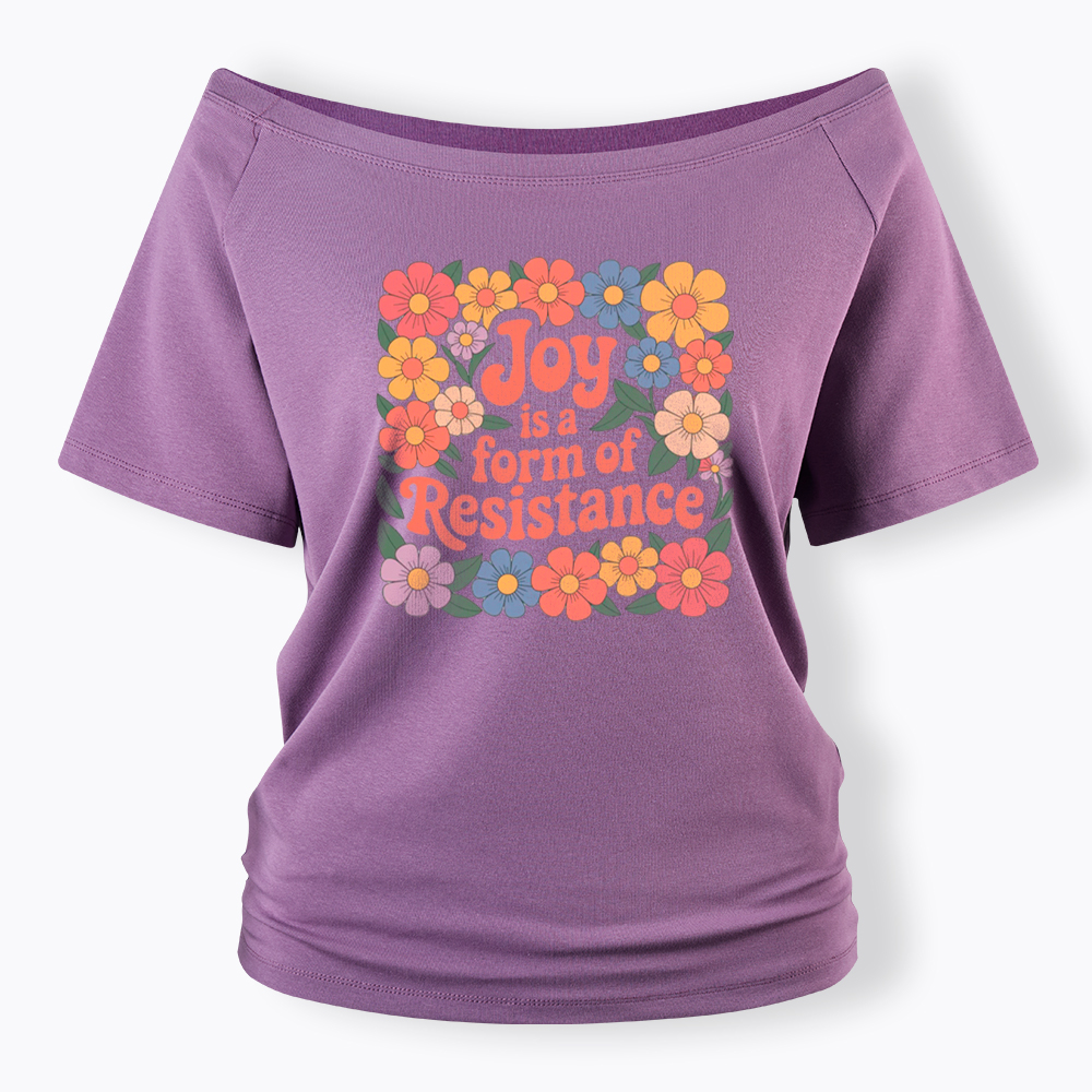 Joy Is a Form of Resistance Off Shoulder T-Shirt