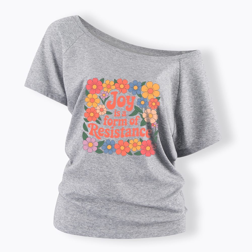Joy Is a Form of Resistance Off Shoulder T-Shirt