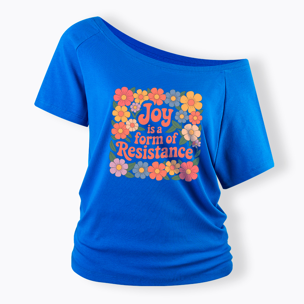 Joy Is a Form of Resistance Off Shoulder T-Shirt