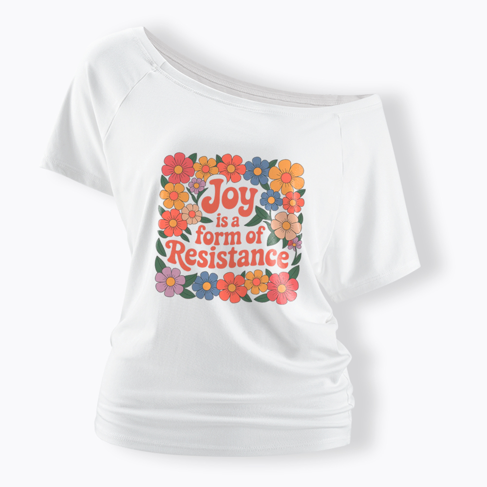 Joy Is a Form of Resistance Off Shoulder T-Shirt