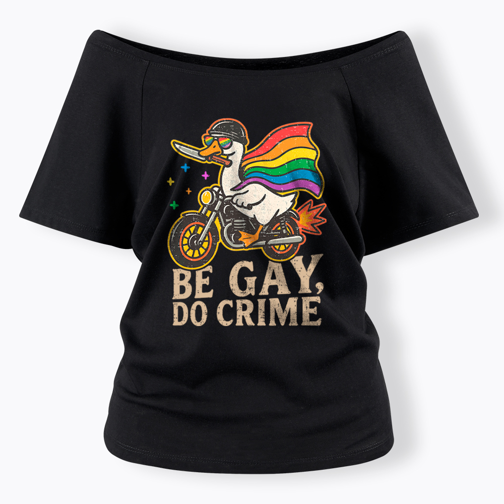 Be Gay Do Crime Goose Rainbow Pride Off Shoulder T-Shirt