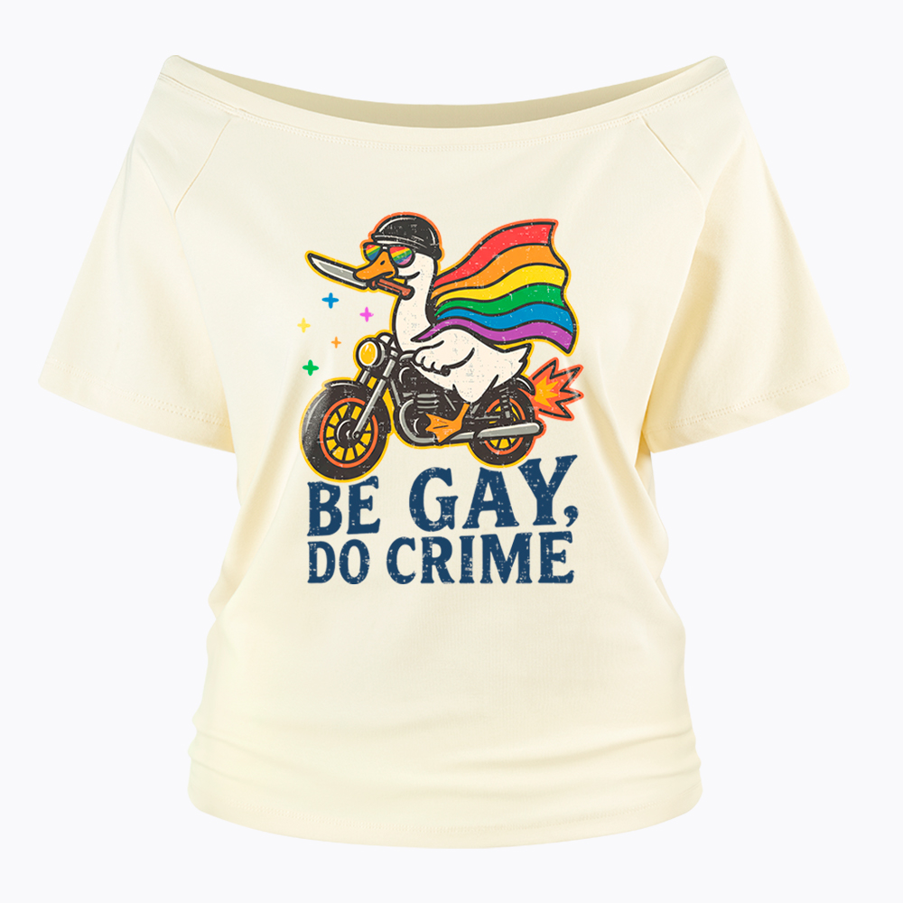Be Gay Do Crime Goose Rainbow Pride Off Shoulder T-Shirt