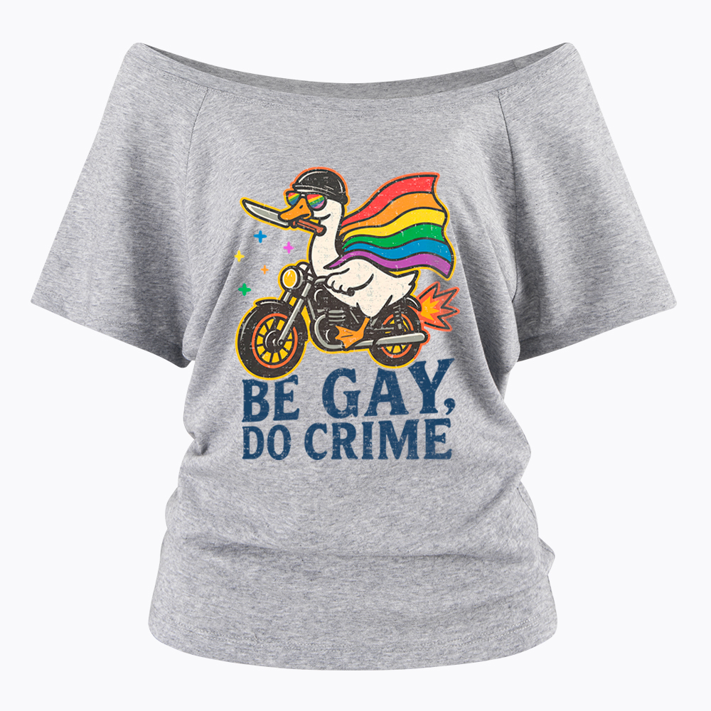 Be Gay Do Crime Goose Rainbow Pride Off Shoulder T-Shirt