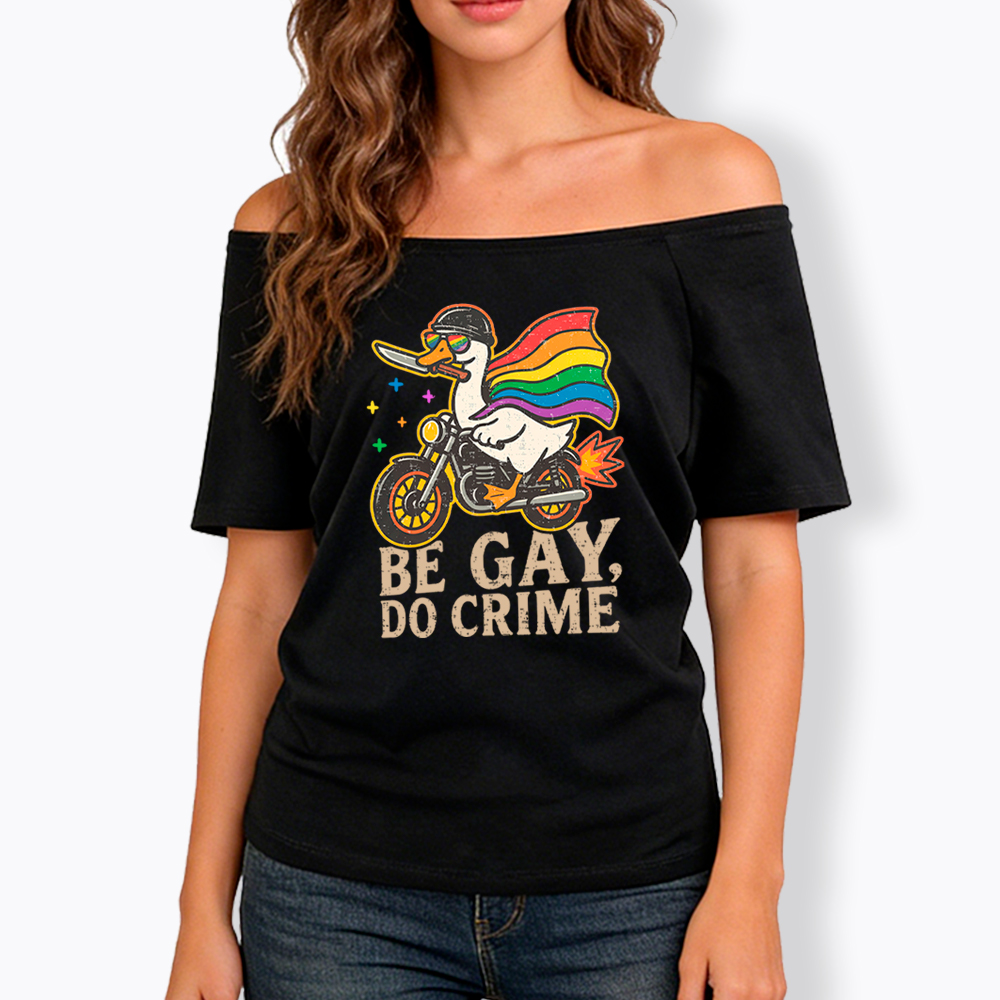 Be Gay Do Crime Goose Rainbow Pride Off Shoulder T-Shirt