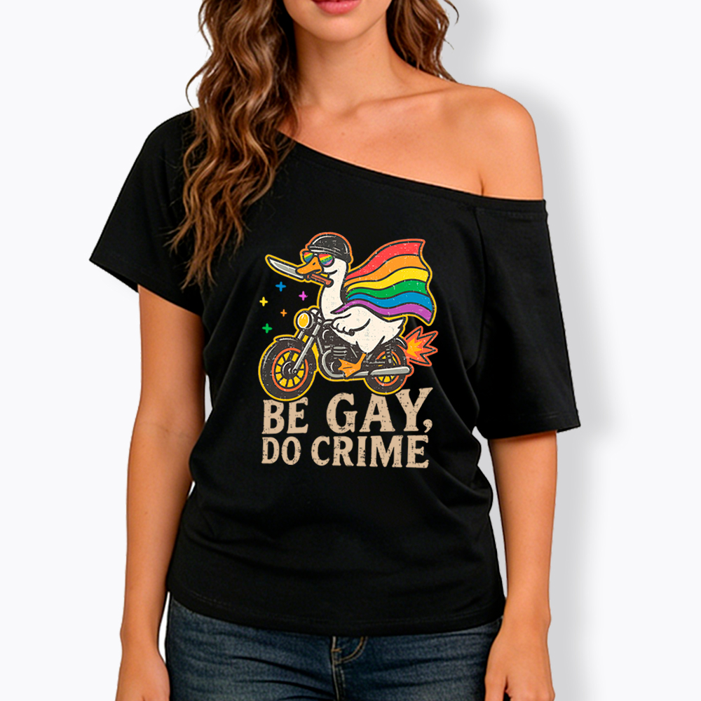Be Gay Do Crime Goose Rainbow Pride Off Shoulder T-Shirt