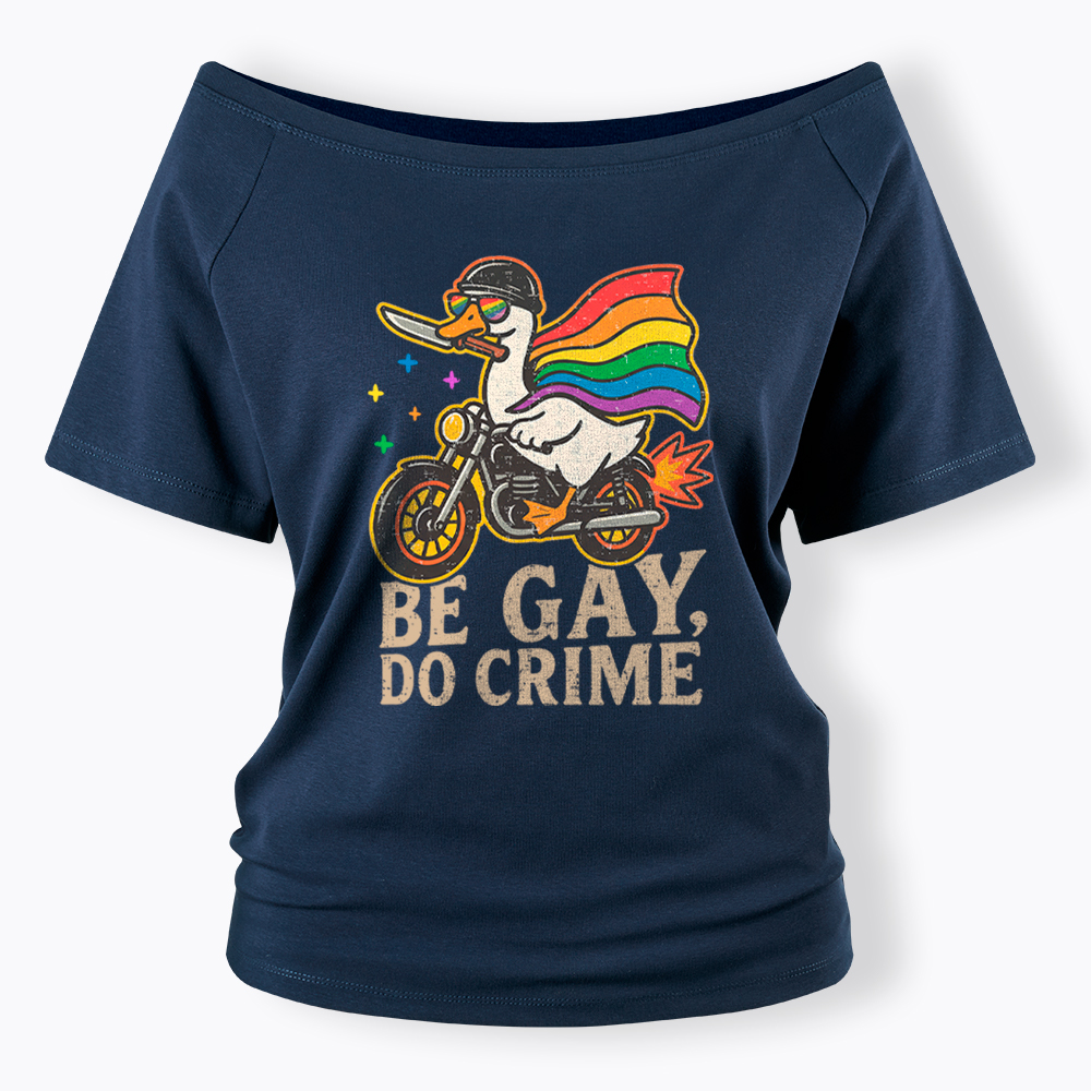 Be Gay Do Crime Goose Rainbow Pride Off Shoulder T-Shirt