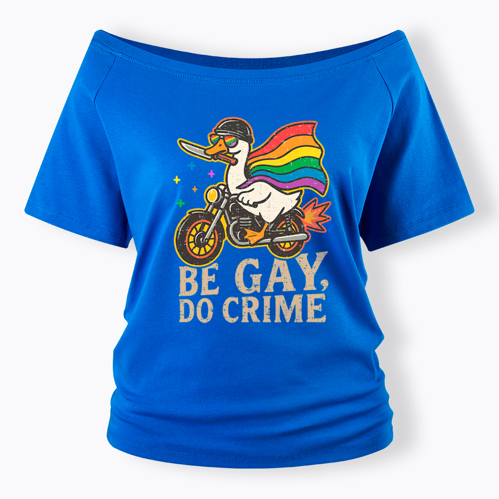 Be Gay Do Crime Goose Rainbow Pride Off Shoulder T-Shirt