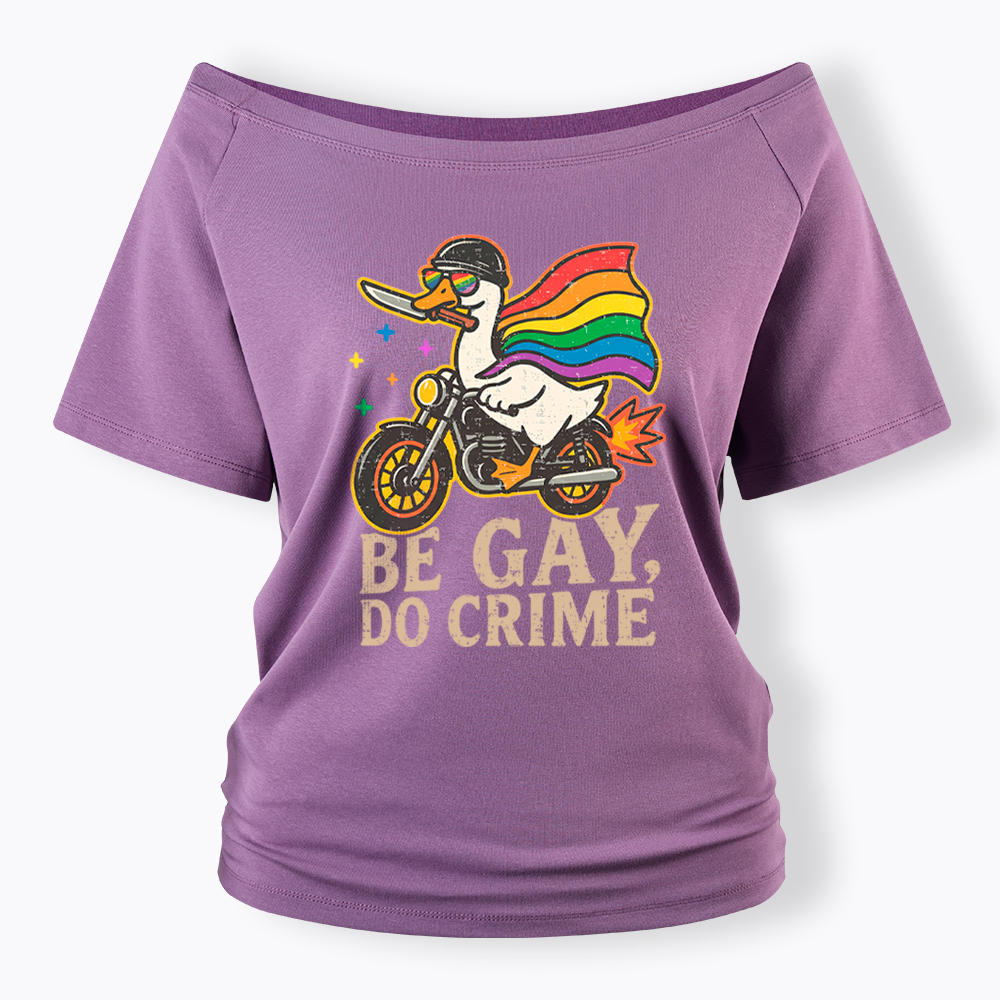 Be Gay Do Crime Goose Rainbow Pride Off Shoulder T-Shirt