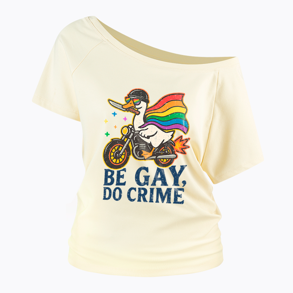 Be Gay Do Crime Goose Rainbow Pride Off Shoulder T-Shirt