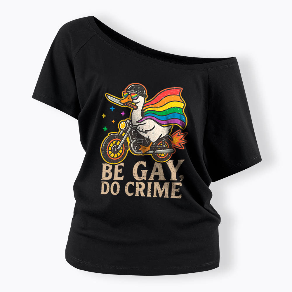 Be Gay Do Crime Goose Rainbow Pride Off Shoulder T-Shirt