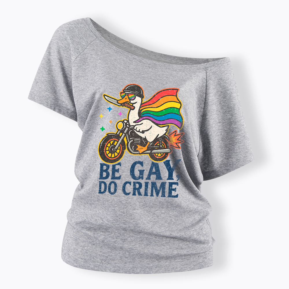 Be Gay Do Crime Goose Rainbow Pride Off Shoulder T-Shirt