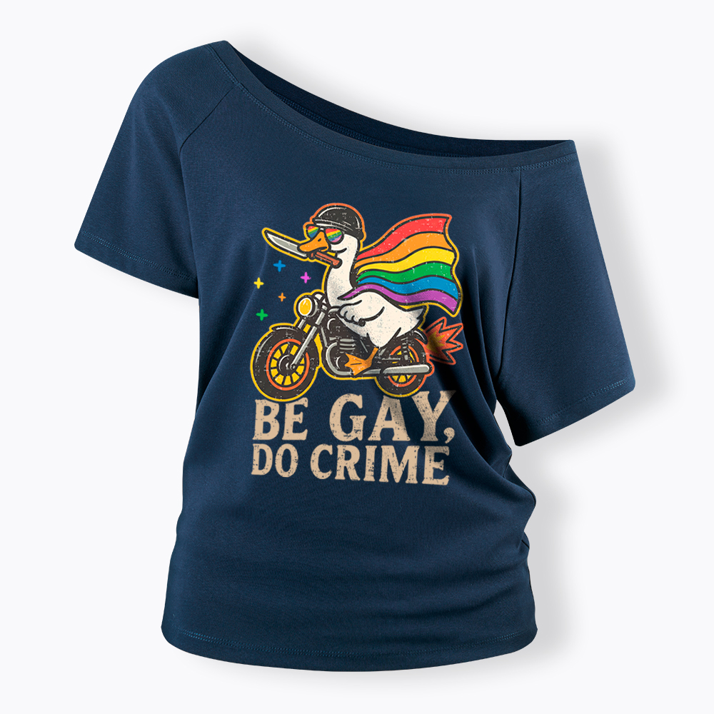 Be Gay Do Crime Goose Rainbow Pride Off Shoulder T-Shirt