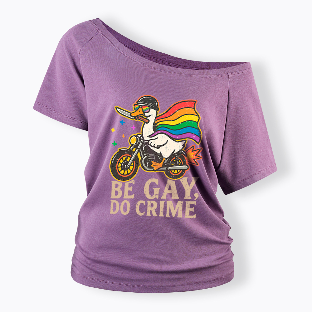 Be Gay Do Crime Goose Rainbow Pride Off Shoulder T-Shirt