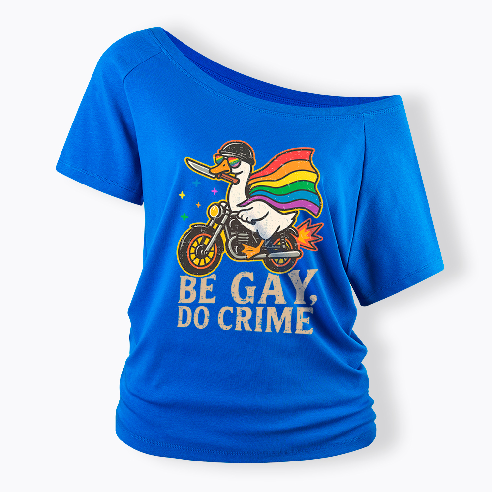 Be Gay Do Crime Goose Rainbow Pride Off Shoulder T-Shirt