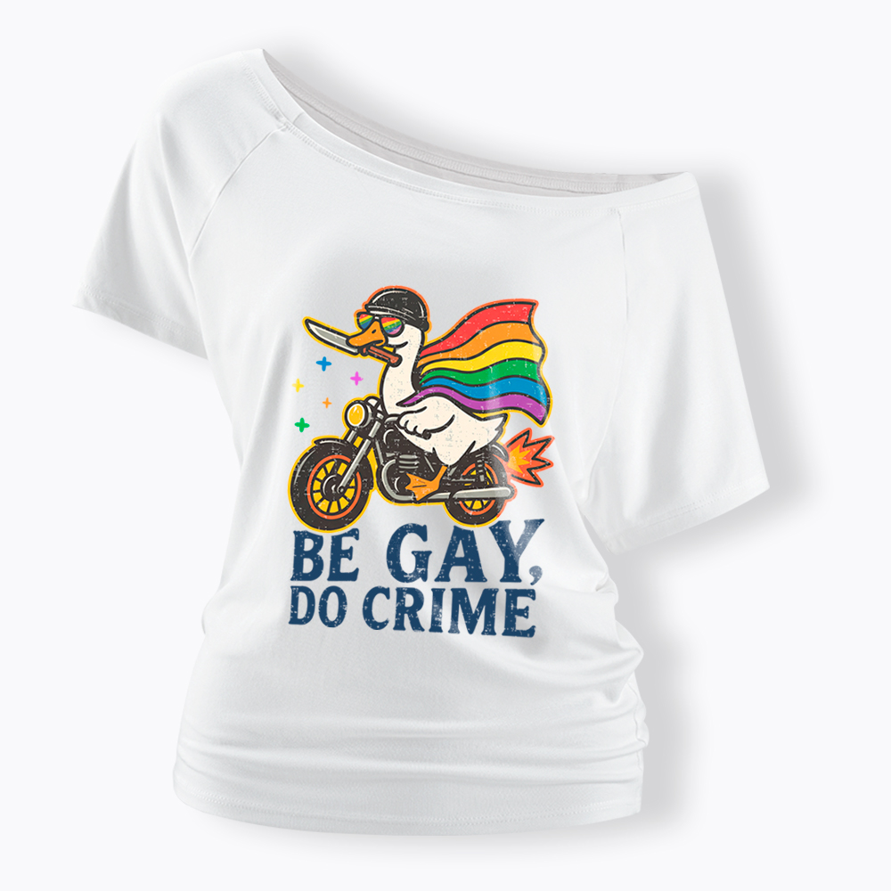 Be Gay Do Crime Goose Rainbow Pride Off Shoulder T-Shirt