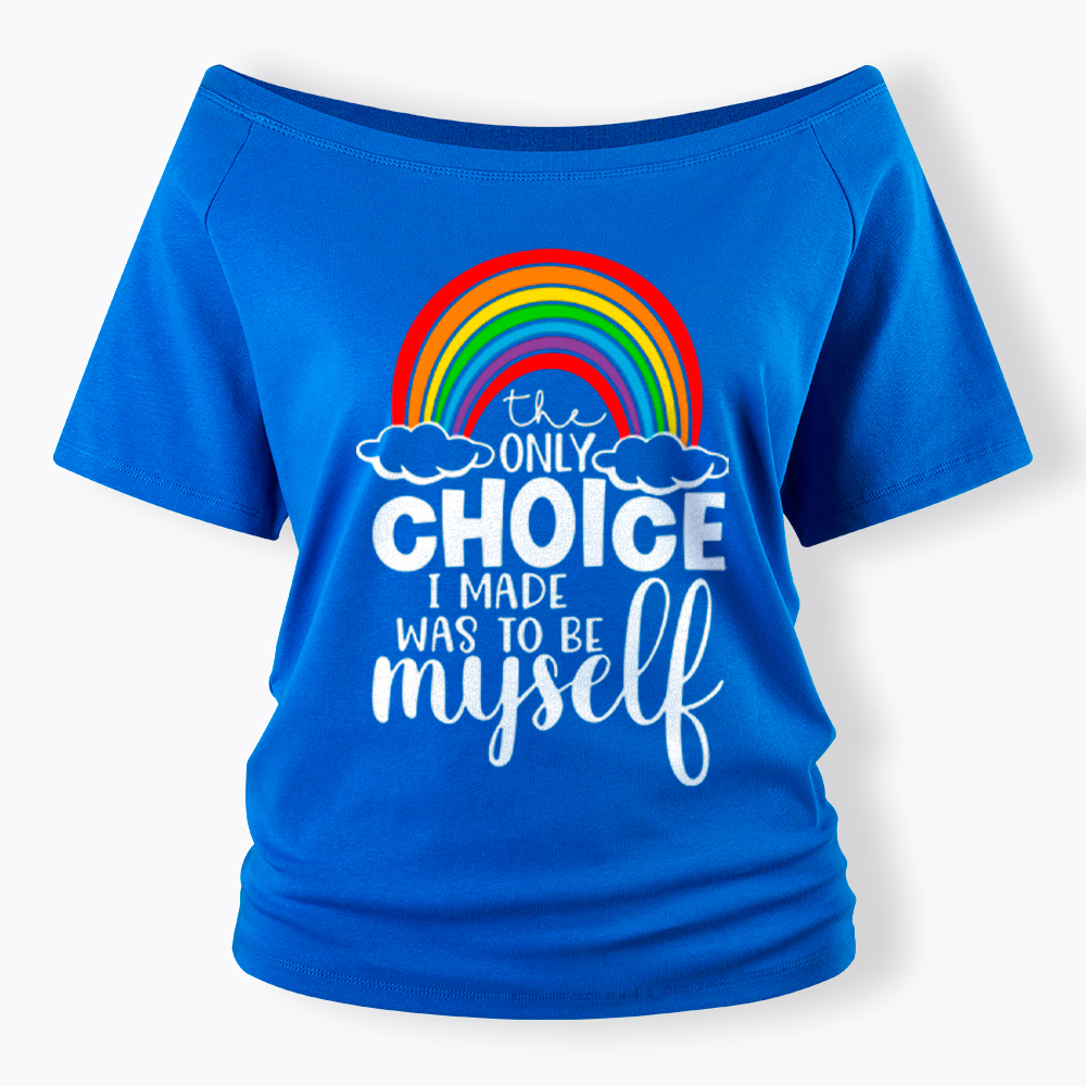 The Only Choice I Made Was To Be Myself Off Shoulder T-Shirt