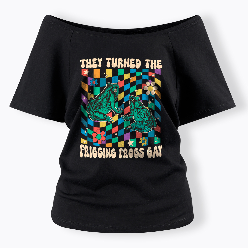They Turned The Frigging Frogs Gay Off Shoulder T-Shirt