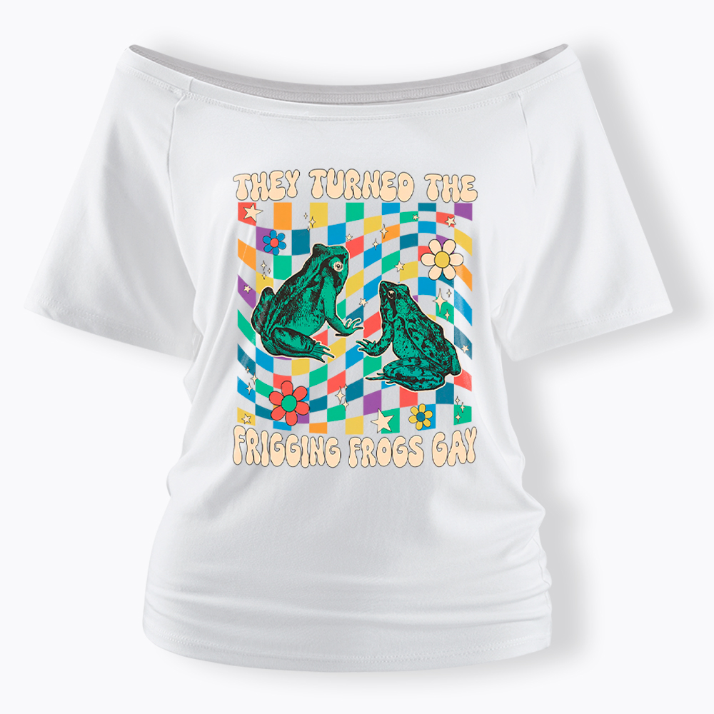 They Turned The Frigging Frogs Gay Off Shoulder T-Shirt