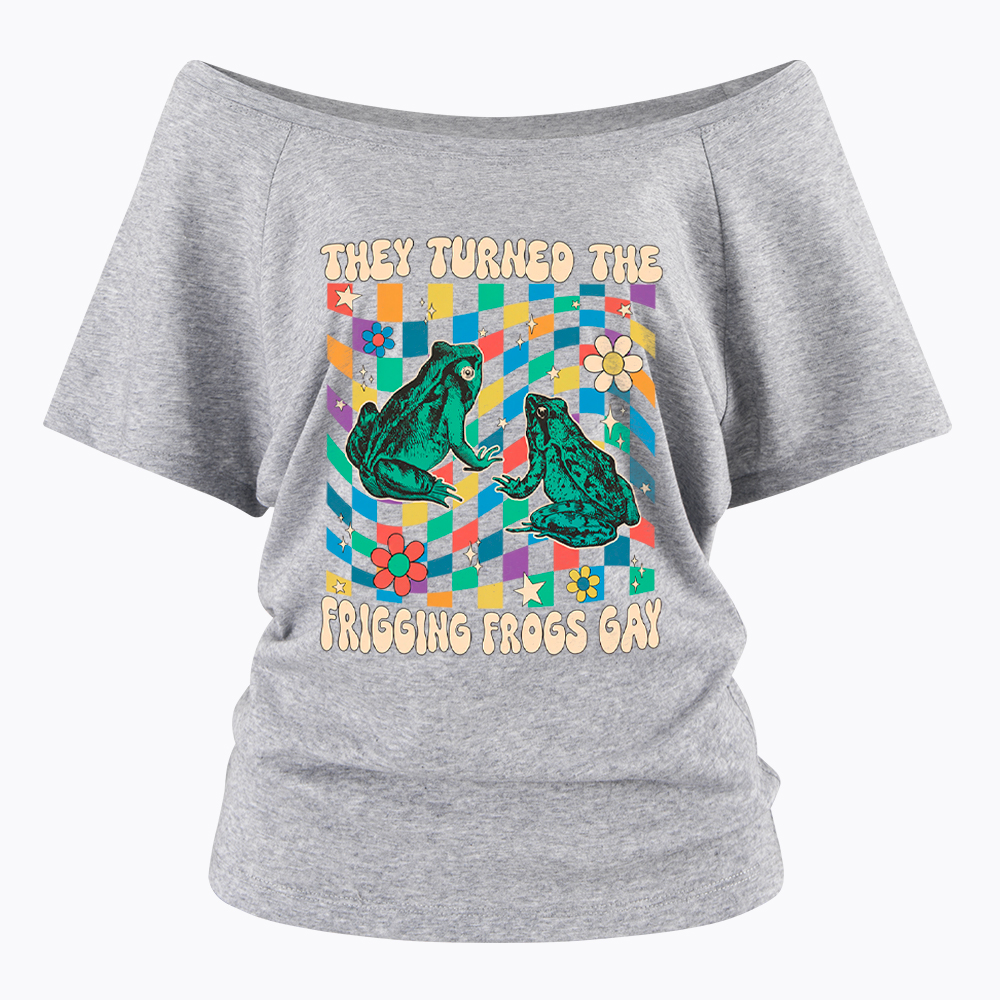 They Turned The Frigging Frogs Gay Off Shoulder T-Shirt