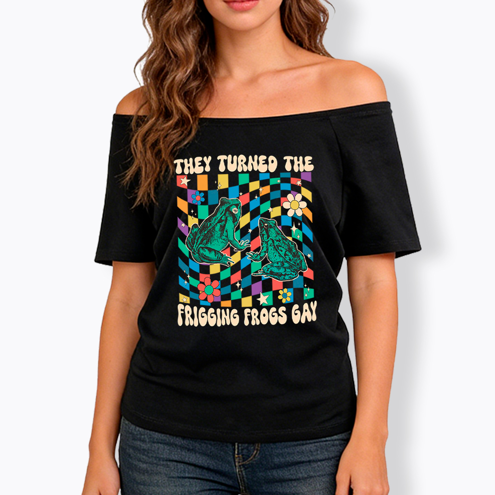 They Turned The Frigging Frogs Gay Off Shoulder T-Shirt