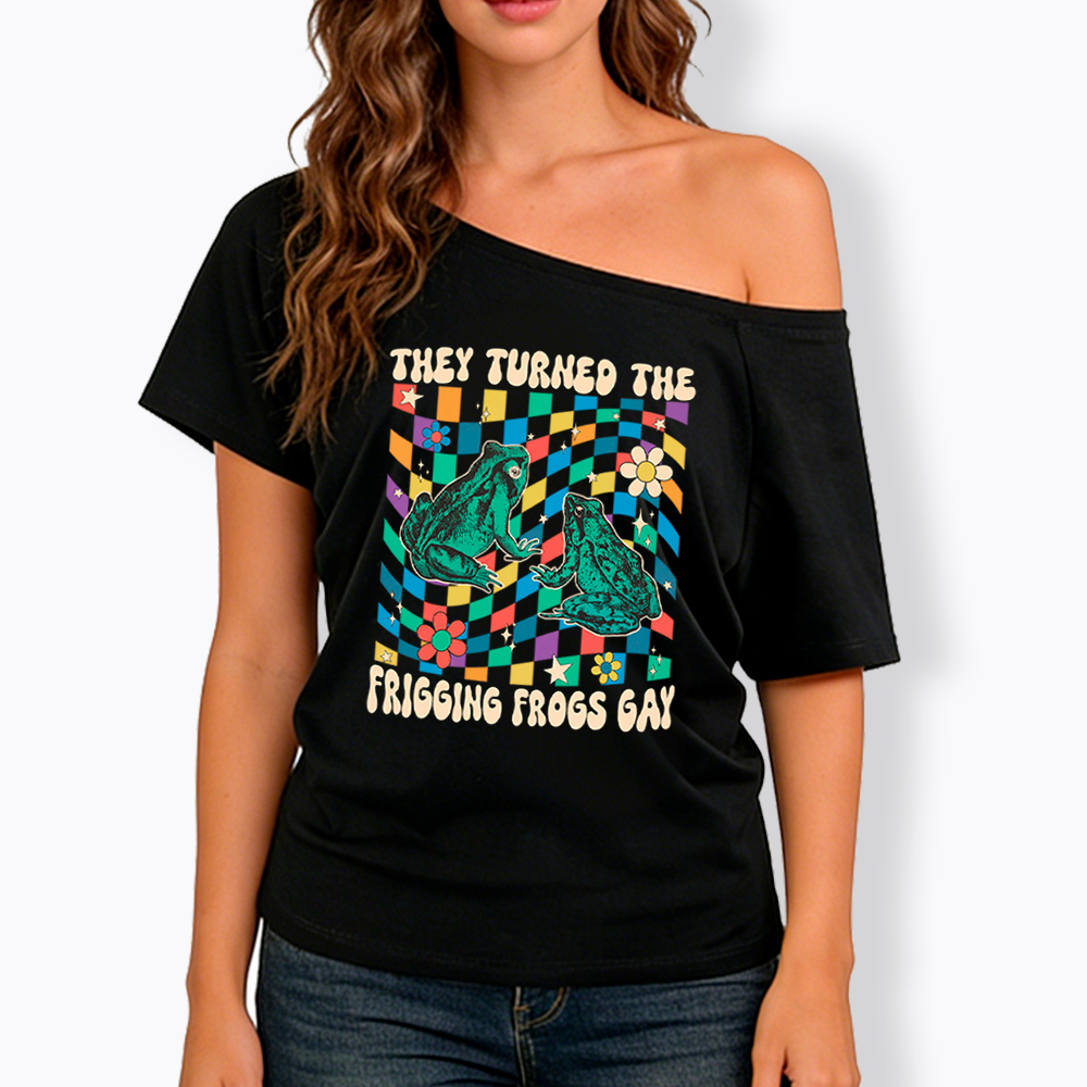They Turned The Frigging Frogs Gay Off Shoulder T-Shirt