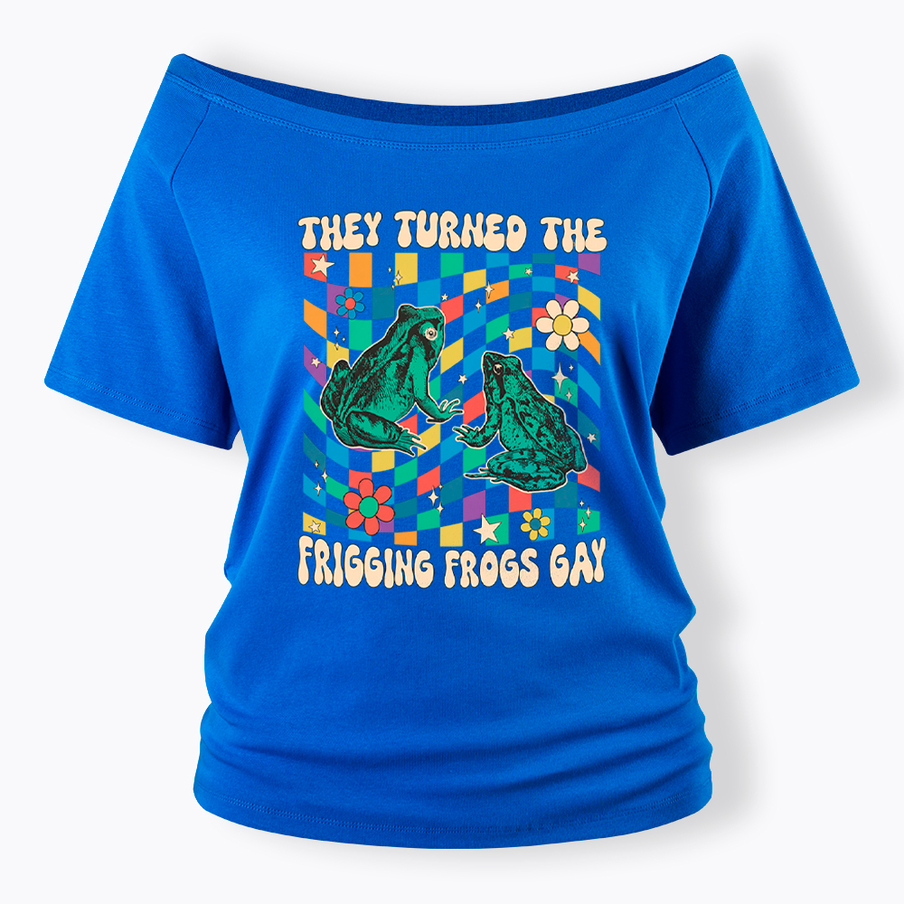 They Turned The Frigging Frogs Gay Off Shoulder T-Shirt