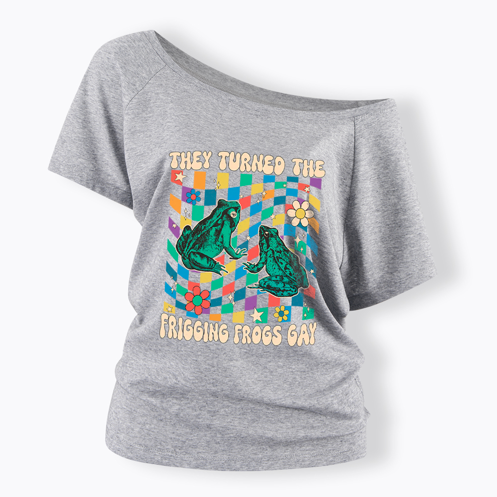 They Turned The Frigging Frogs Gay Off Shoulder T-Shirt