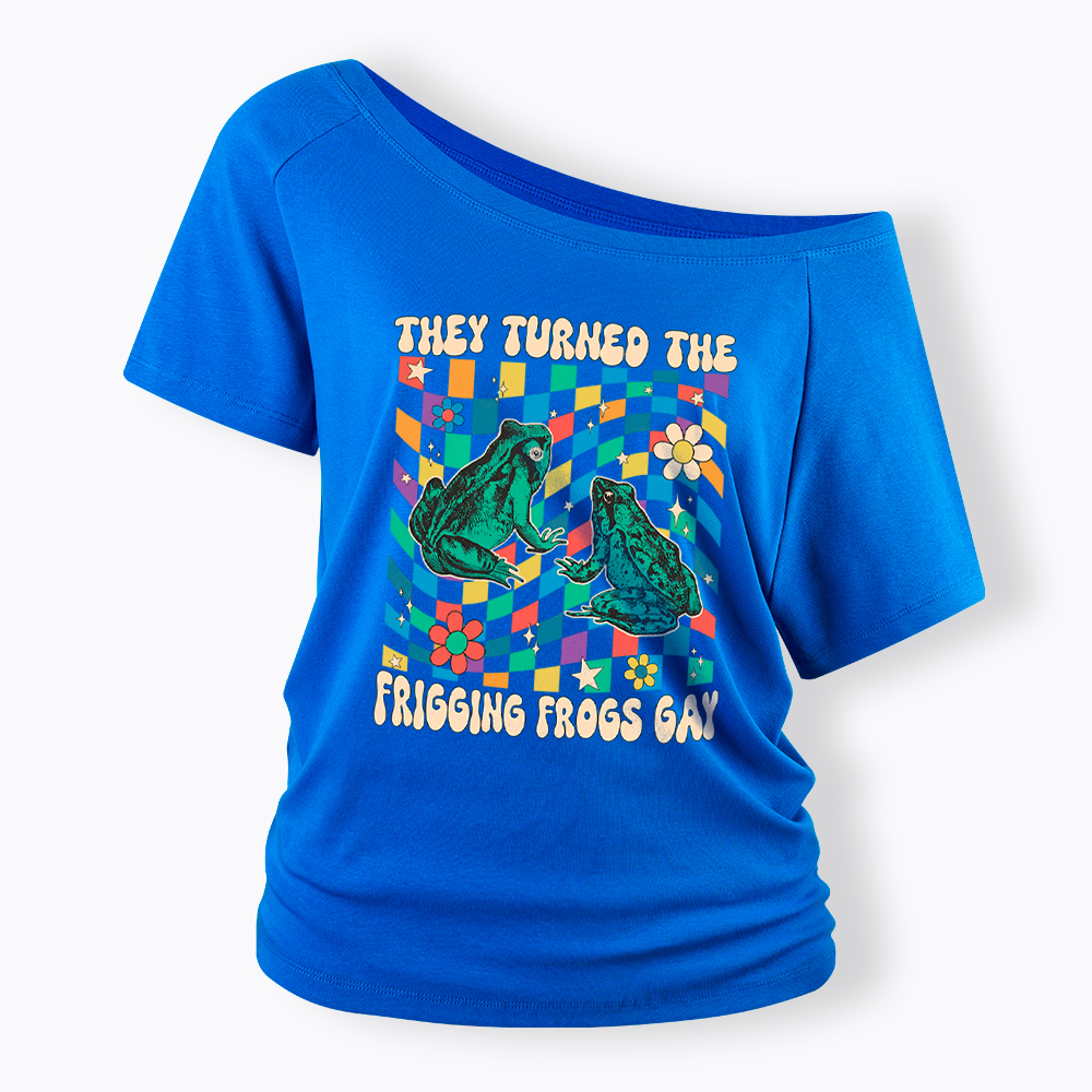 They Turned The Frigging Frogs Gay Off Shoulder T-Shirt