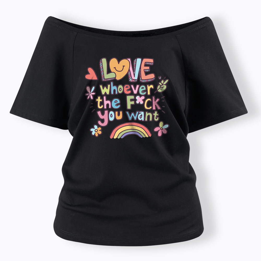 Love Whoever You Want Off Shoulder T-shirt
