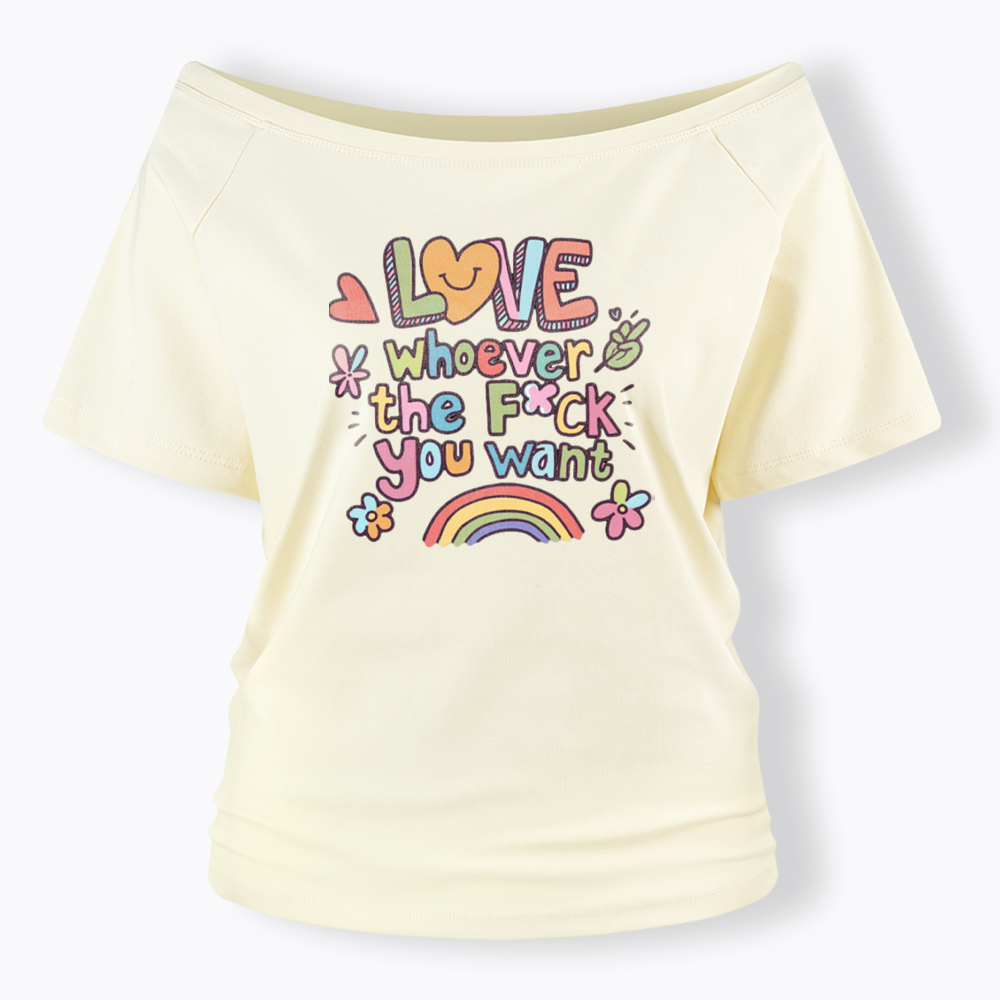Love Whoever You Want Off Shoulder T-shirt
