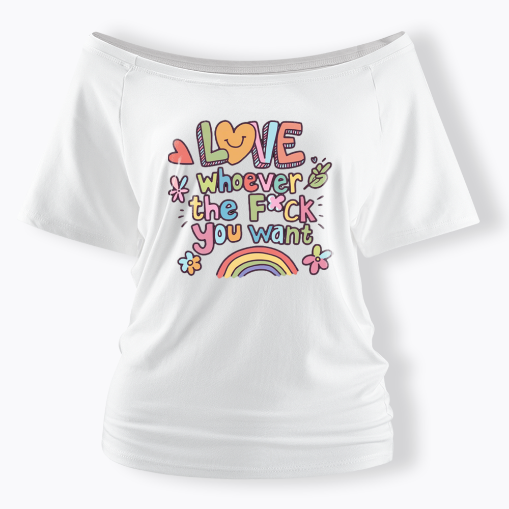 Love Whoever You Want Off Shoulder T-shirt