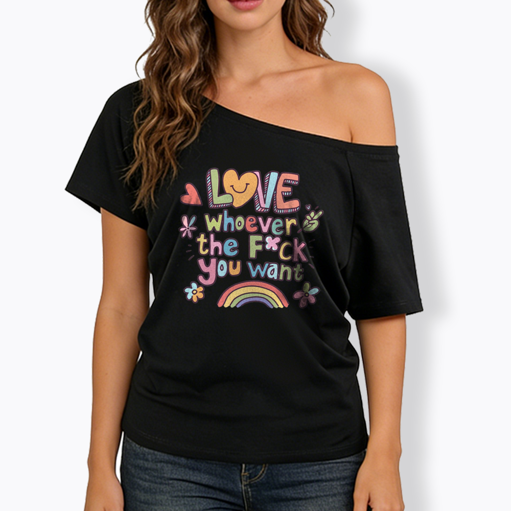 Love Whoever You Want Off Shoulder T-shirt