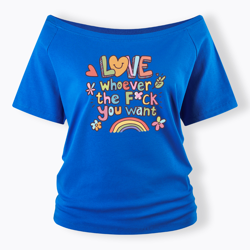 Love Whoever You Want Off Shoulder T-shirt