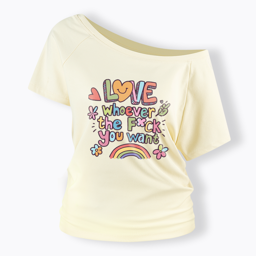 Love Whoever You Want Off Shoulder T-shirt