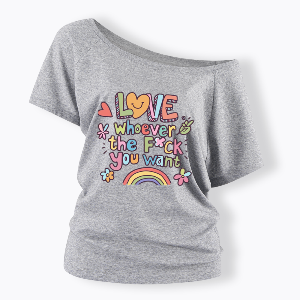 Love Whoever You Want Off Shoulder T-shirt