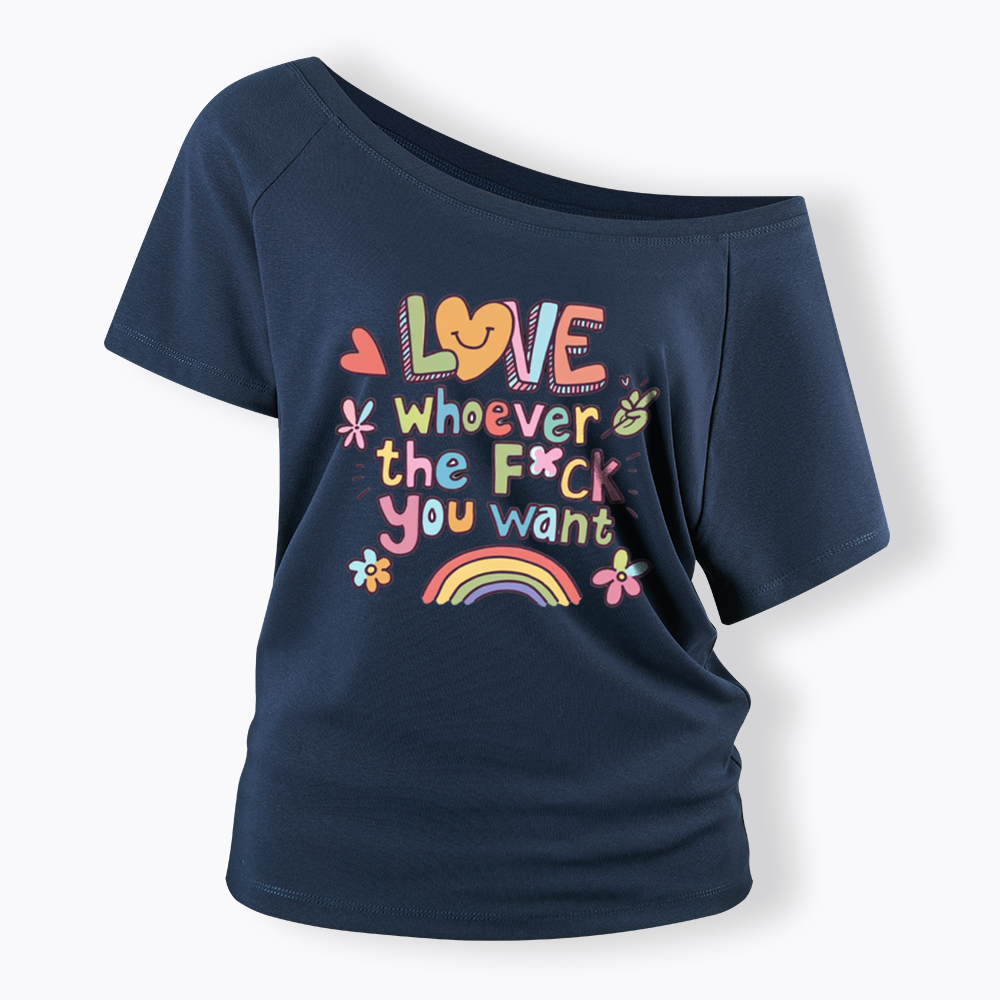 Love Whoever You Want Off Shoulder T-shirt