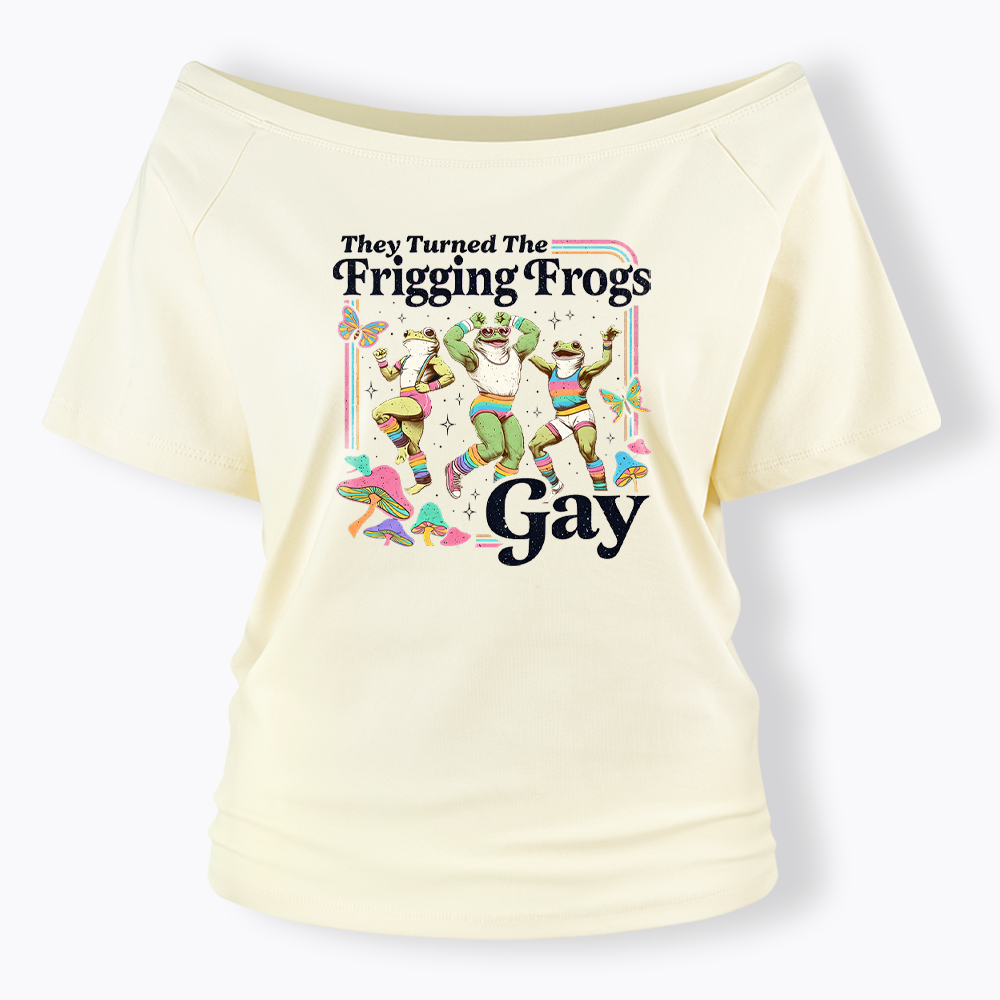 They Turned The Frigging Frogs Gay Off Shoulder T-shirt