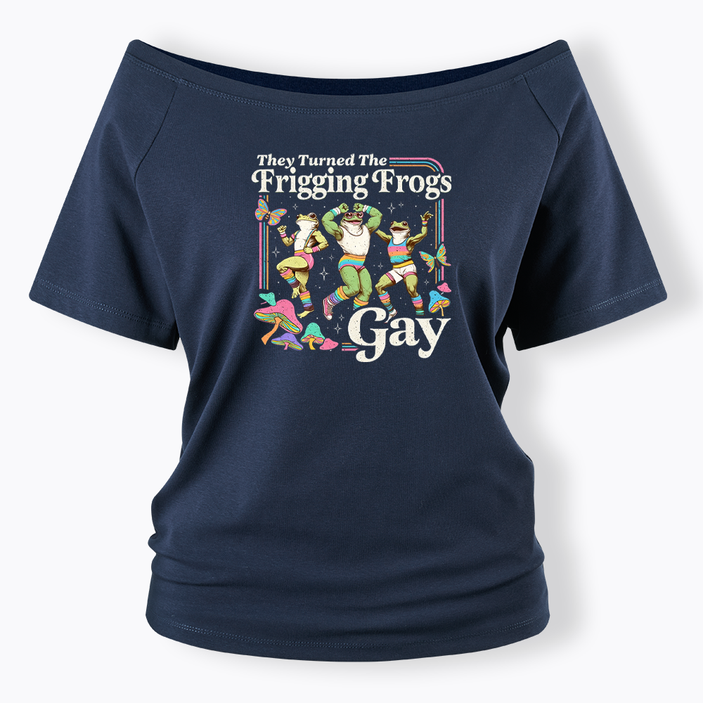 They Turned The Frigging Frogs Gay Off Shoulder T-shirt